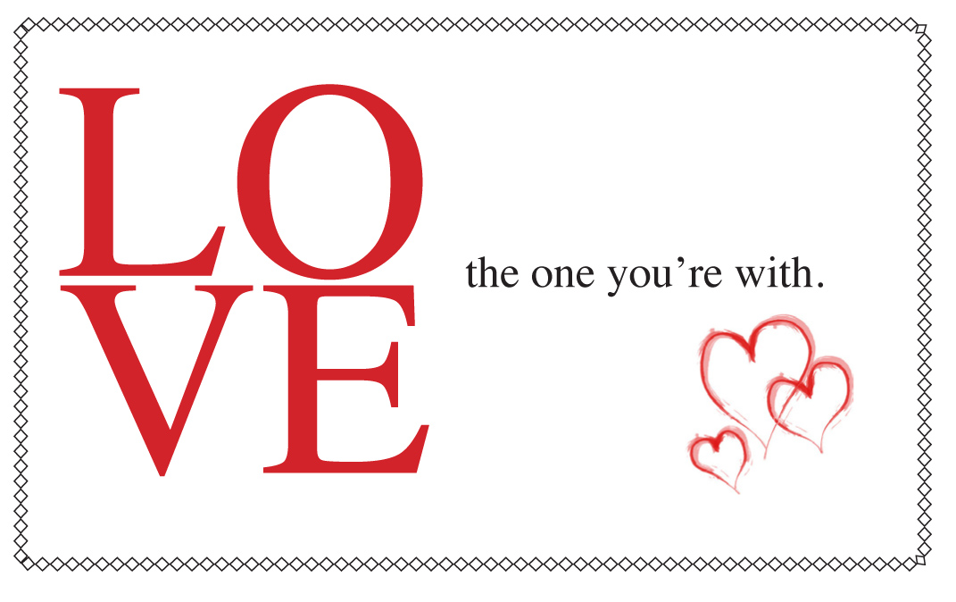 Image result for love the one you're with
